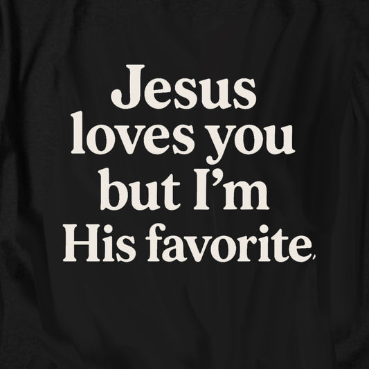 Jesus loves you but I'm His favorite T Shirt