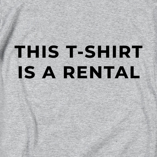 This T-Shirt Is A Rental T Shirt