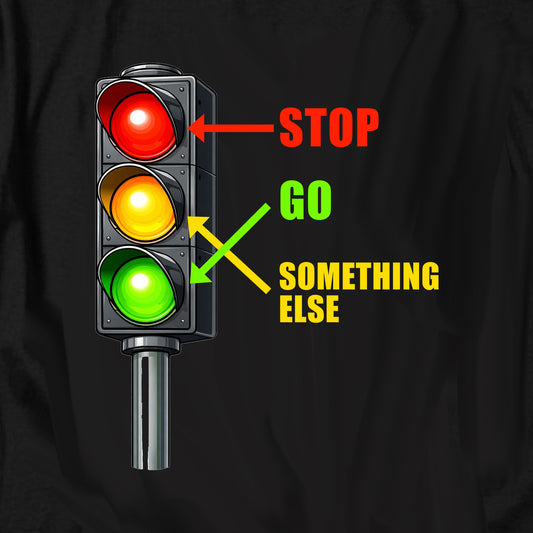 Stop. Go. Something Else T Shirt