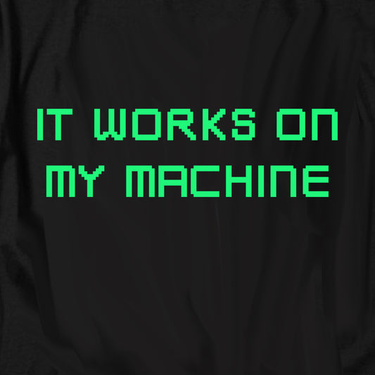 It works on my machine T Shirt