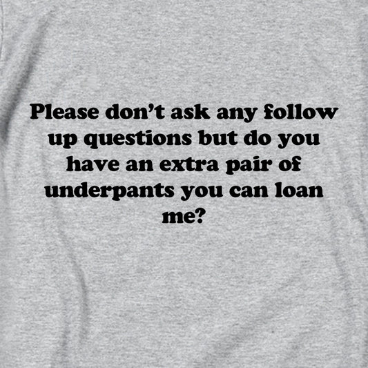 Please don’t ask any follow up questions T Shirt