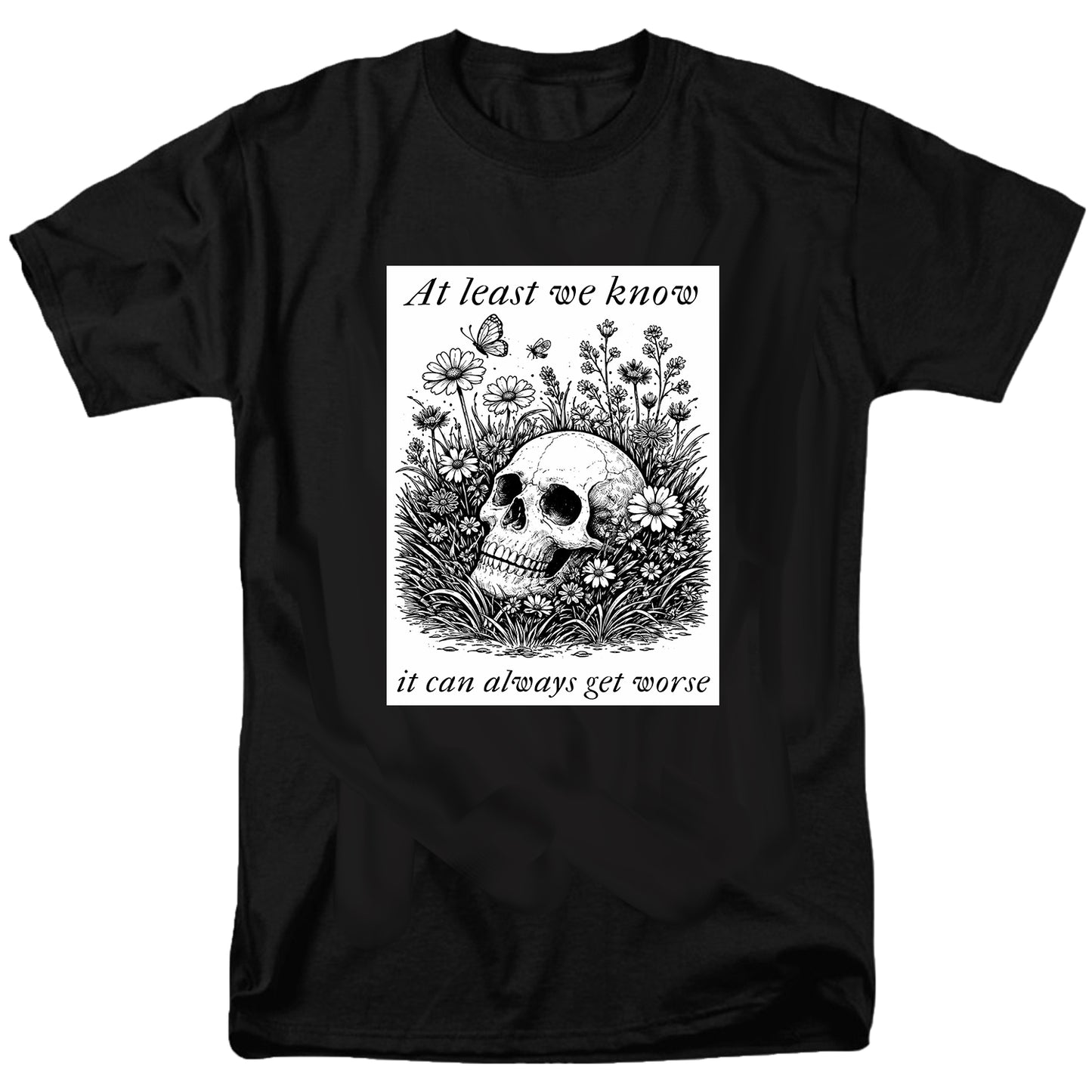 At least we know it can always get worse T Shirt