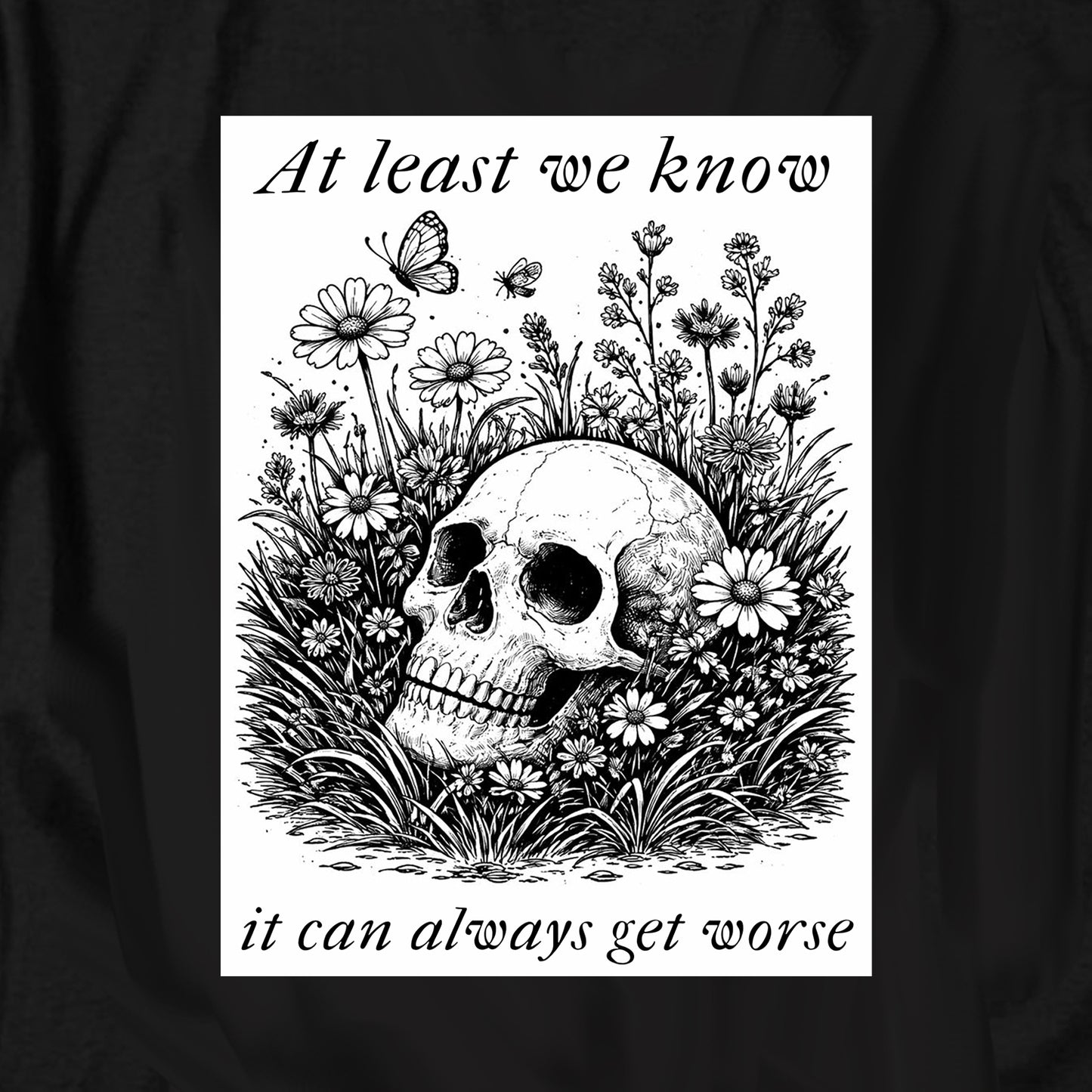 At least we know it can always get worse T Shirt