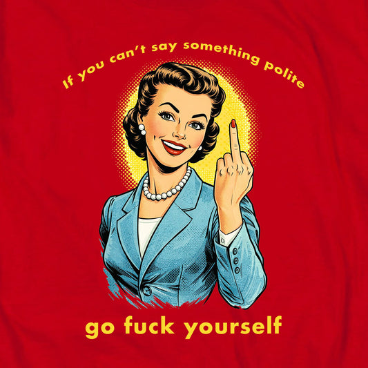 If you can't say something polite T Shirt