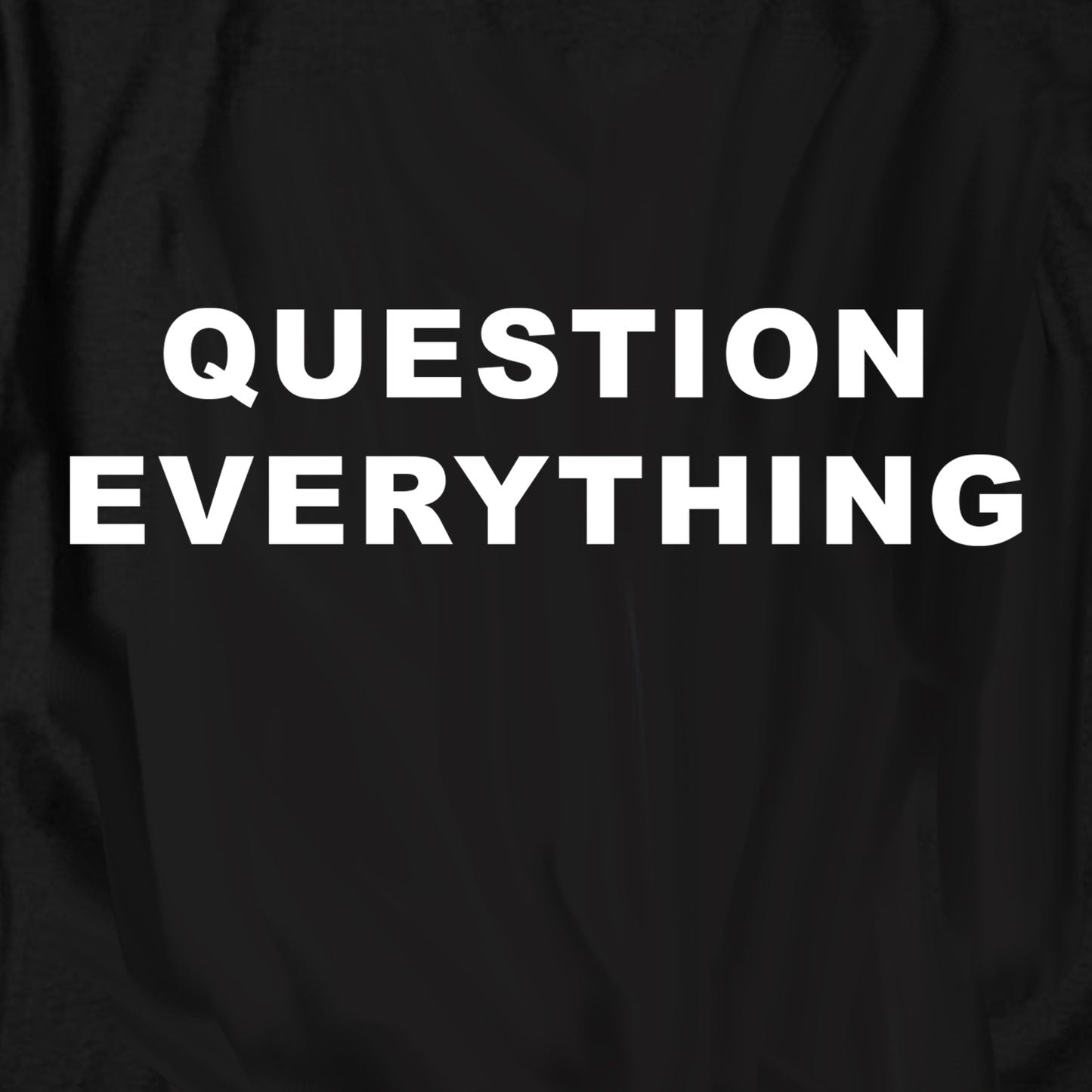 Question Everything T Shirt
