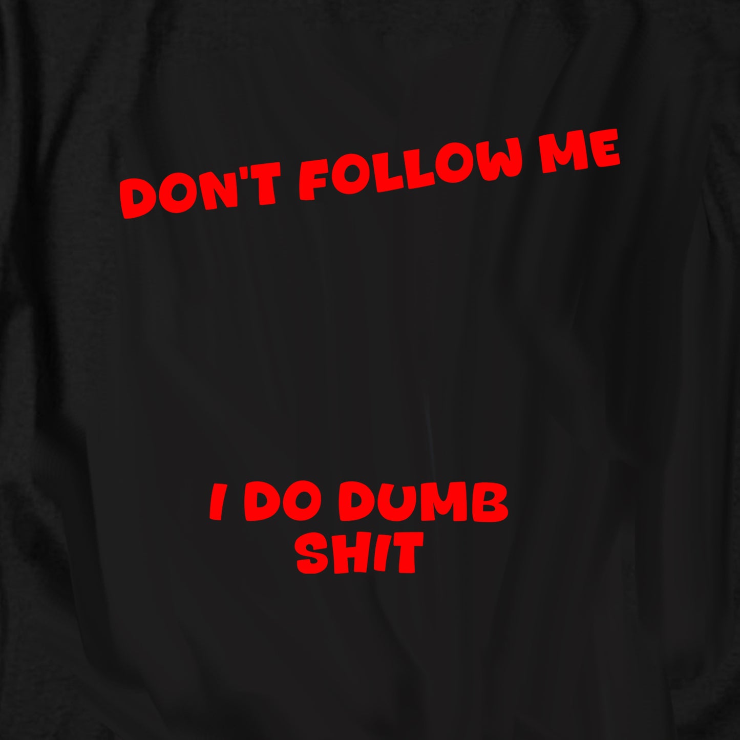 Don’t Follow Me I Do Dumb Shit T Shirt