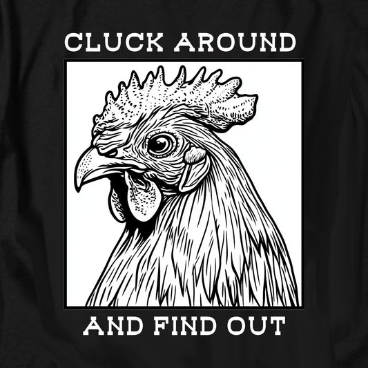 Cluck Around and Find Out T Shirt