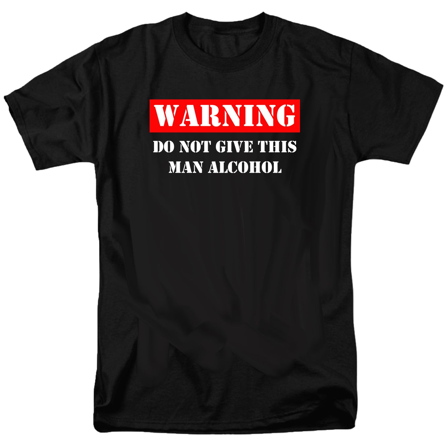 Warning Do Not Give This Man Alcohol T Shirt