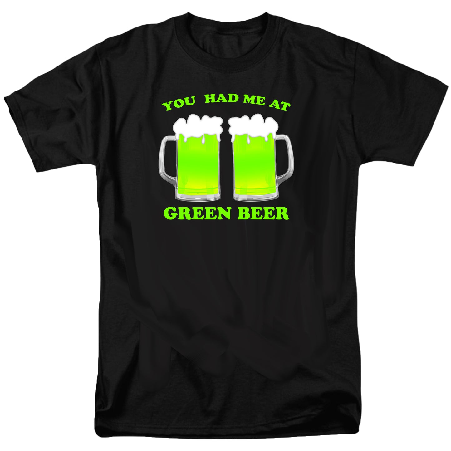 You Had Me At Green Beer T Shirt