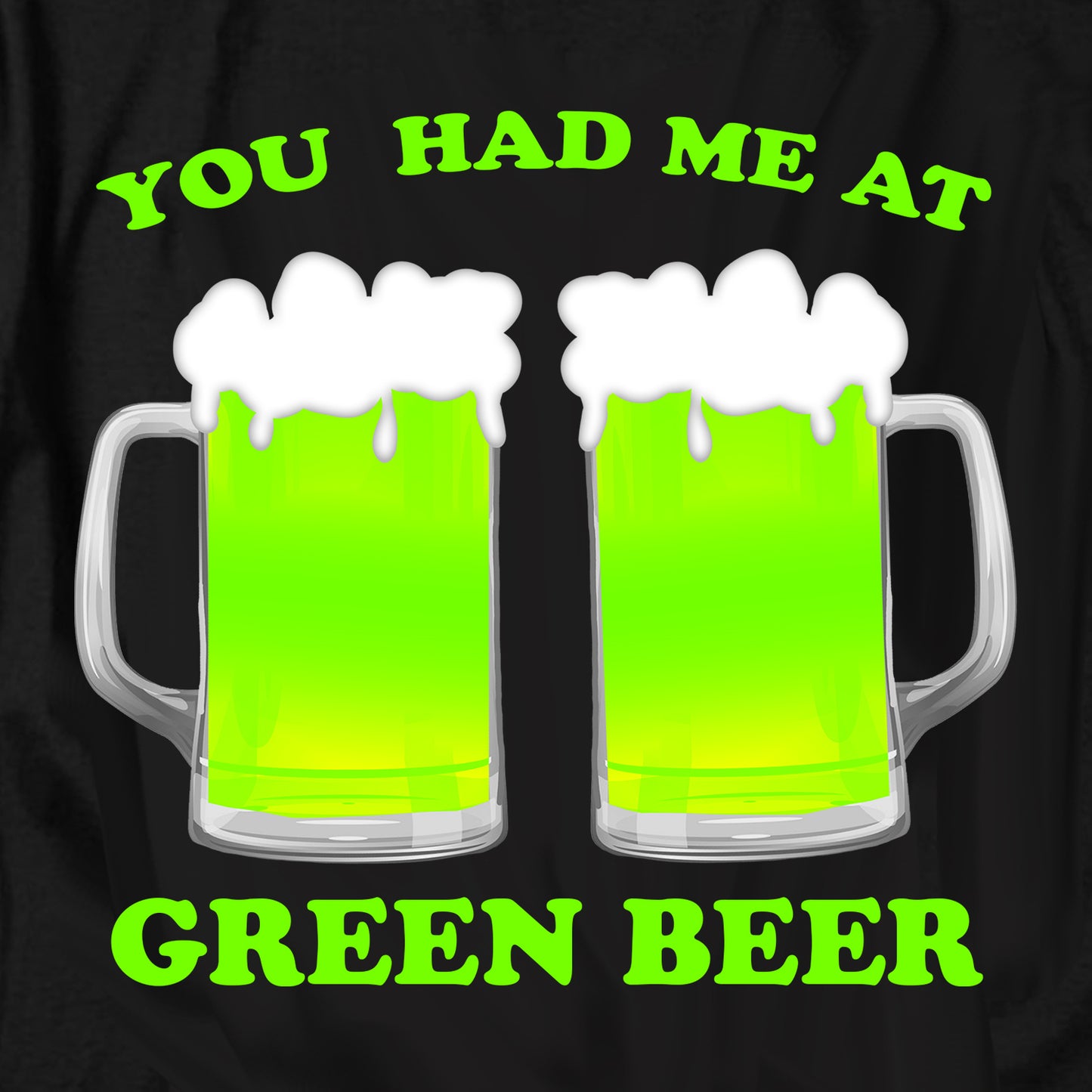 You Had Me At Green Beer T Shirt