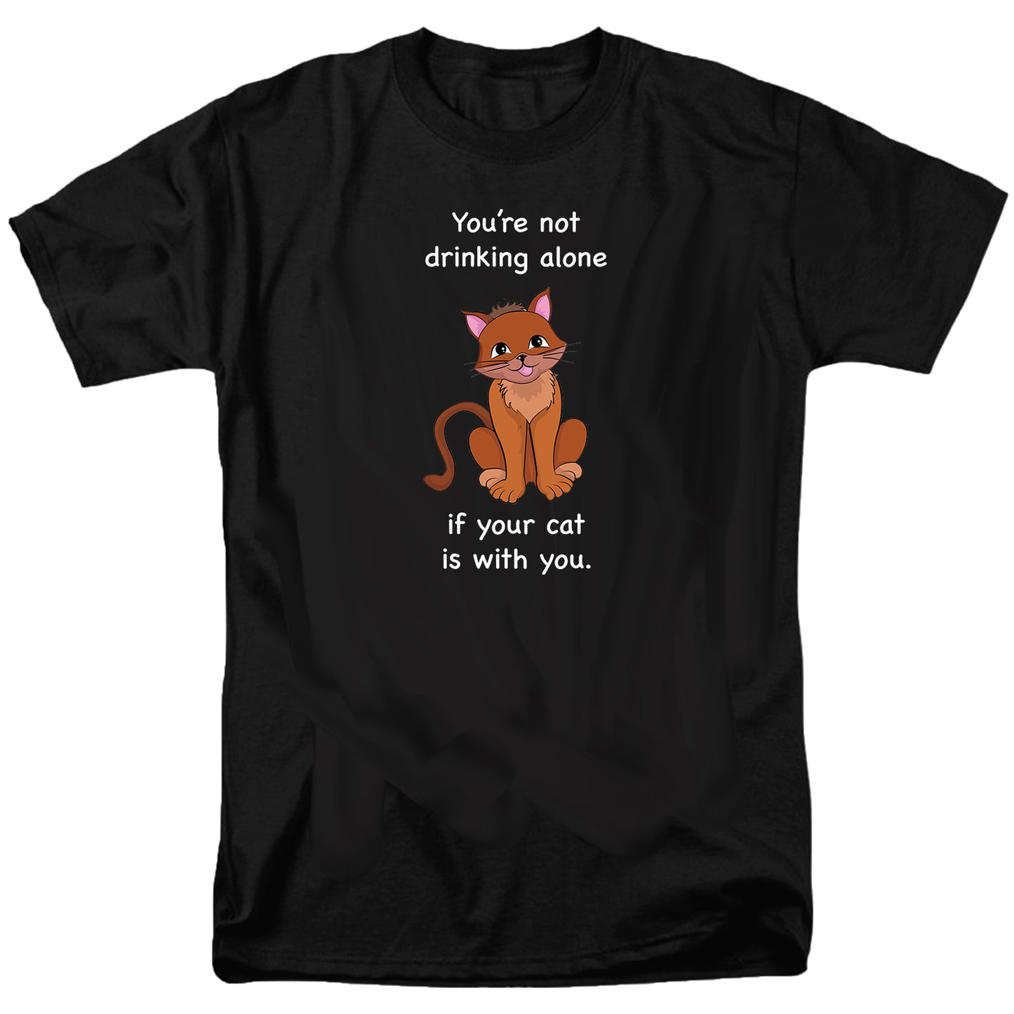 You're not drinking alone if your cat is with you T Shirt